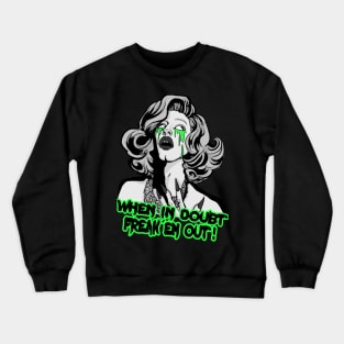 WHEN IN DOUBT FREAK EM OUT Crewneck Sweatshirt